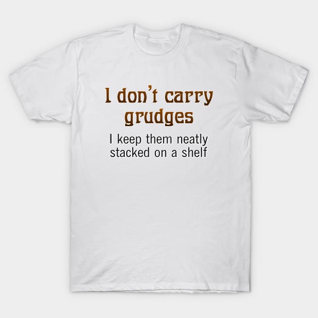 I don't carry grudges T-Shirt by SnarkCentral